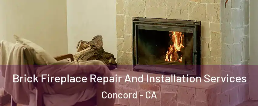 Brick Fireplace Repair And Installation Services Concord - CA