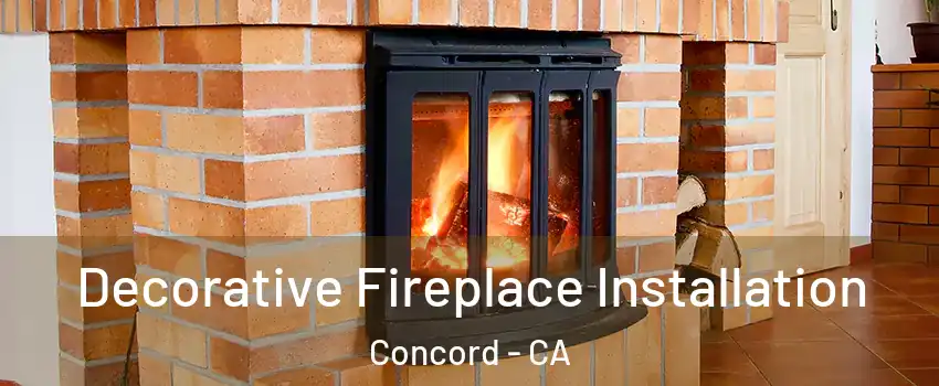 Decorative Fireplace Installation Concord - CA