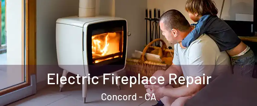 Electric Fireplace Repair Concord - CA