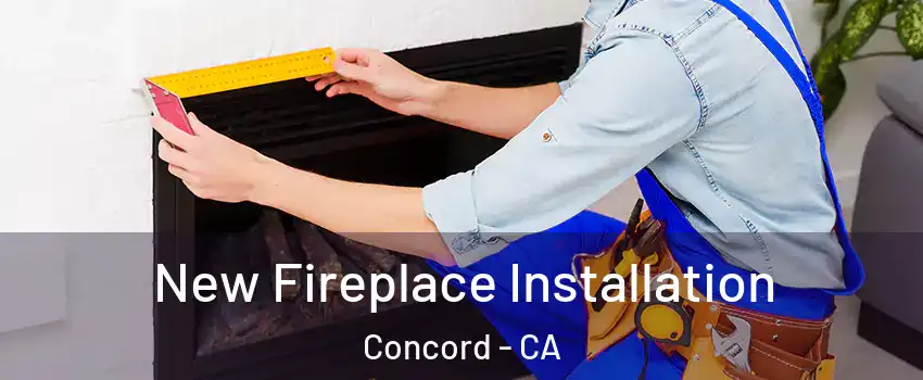 New Fireplace Installation Concord - CA