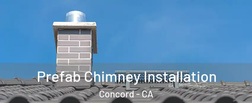 Prefab Chimney Installation Concord - CA