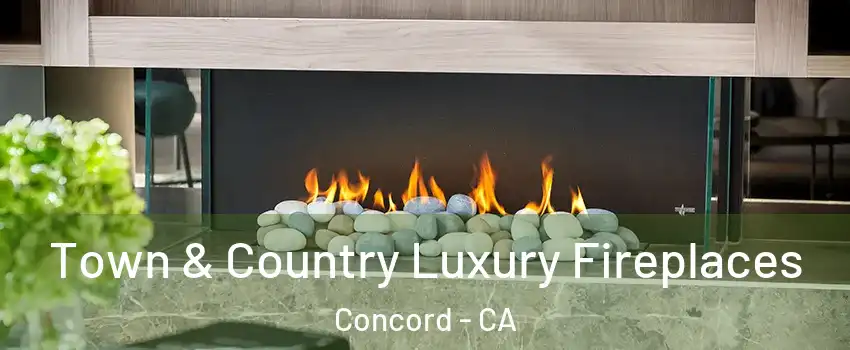 Town & Country Luxury Fireplaces Concord - CA