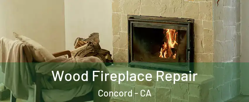Wood Fireplace Repair Concord - CA